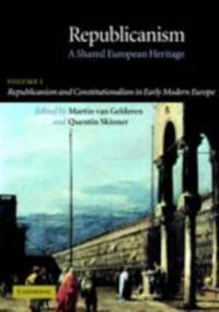 Republicanism: Volume 1, Republicanism and Constitutionalism in Early Modern Europe