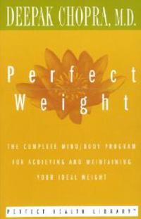 Perfect Weight: The Complete Mind/Body Program for Achieving and Maintaining Your Ideal Weight