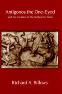 Antigonos the One-Eyed and the Creation of the Hellenistic State