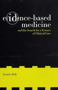 Evidence-Based Medicine and the Search for a Science of Clinical Care