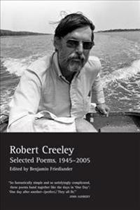 Selected Poems of Robert Creeley, 1945--2005