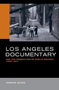 Kirjan kansi "Los Angeles Documentary and the Production of Public History, 1958-1977"