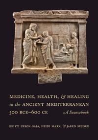 Bokomslag för "Medicine, Health, and Healing in the Ancient Mediterranean (500 BCE–600 CE)"