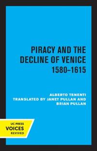 Bokomslag för "Piracy and the Decline of Venice 1580 - 1615"