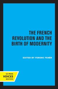 Bokomslag för "The French Revolution and the Birth of Modernity"