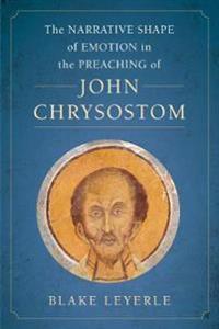 The Narrative Shape of Emotion in the Preaching of John Chrysostom