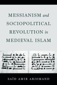 Bokomslag för "Messianism and Sociopolitical Revolution in Medieval Islam"