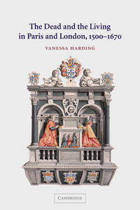Bokomslag för "The Dead and the Living in Paris and London, 1500–1670"