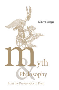 Bokomslag för "Myth and Philosophy from the Presocratics to Plato"