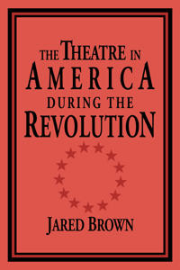 The Theatre in America during the Revolution
