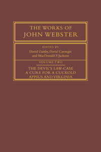 The Works of John Webster: Volume 2, The Devil's Law-Case; A Cure for a Cuckold; Appius and Virginia