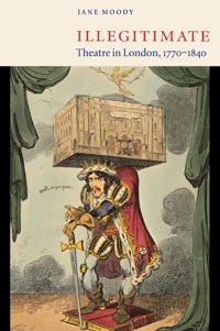 Bokomslag för "Illegitimate Theatre in London, 1770–1840"