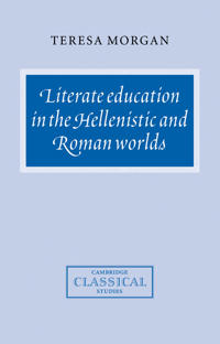 Literate Education in the Hellenistic and Roman Worlds