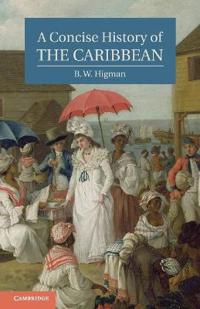 Higman, B: Concise History of the Caribbean
