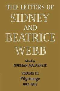 The Letters of Sidney and Beatrice Webb: Volume 3, Pilgrimage 1912–1947