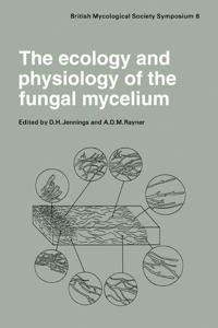 The Ecology and Physiology of the Fungal Mycelium