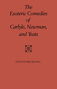 The Esoteric Comedies of Carlyle, Newman, and Yeats