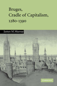 Bokomslag för "Bruges, Cradle of Capitalism, 1280–1390"
