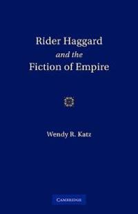 Rider Haggard and the Fiction of Empire