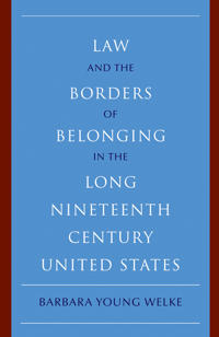 Law and the Borders of Belonging in the Long Nineteenth Century United States