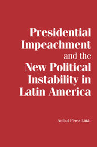 Bokomslag för "Presidential Impeachment and the New Political Instability in Latin America"