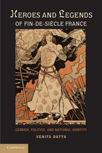 Heroes and Legends of Fin-de-Siècle France