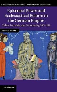 Episcopal Power and Ecclesiastical Reform in the German Empire
