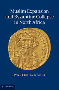 Muslim Expansion and Byzantine Collapse in North Africa