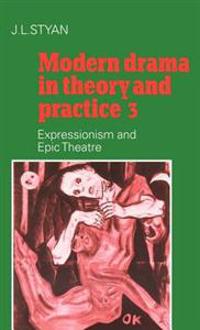 Bokomslag för "Modern Drama in Theory and Practice: Volume 3, Expressionism and Epic Theatre"