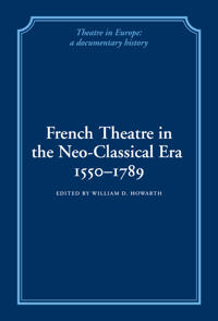 Bokomslag for "French Theatre in the Neo-classical Era, 1550–1789"