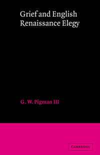 Grief and English Renaissance Elegy