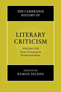 The Cambridge History of Literary Criticism: Volume 8, From Formalism to Poststructuralism