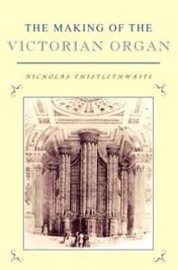 Bokomslag för "The Making of the Victorian Organ"