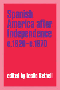 Spanish America after Independence, c.1820–c.1870