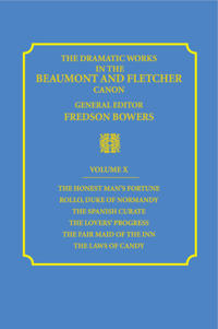 The Dramatic Works in the Beaumont and Fletcher Canon: Volume 10, The Honest Man's Fortune, Rollo, Duke of Normandy, The Spanish Curate, The Lover's Progress, The Fair Maid of the Inn, The Laws of Candy