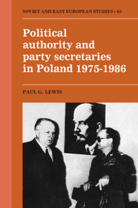 Bokomslag för "Political Authority and Party Secretaries in Poland, 1975–1986"