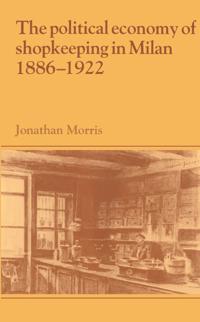 Kirjan kansi "The Political Economy of Shopkeeping in Milan, 1886–1922"
