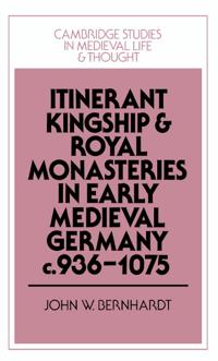 Itinerant Kingship and Royal Monasteries in Early Medieval Germany, c.936–1075