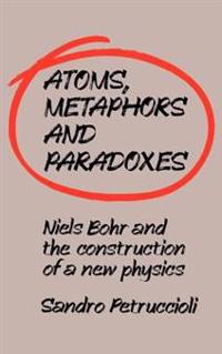 Bokomslag för "Atoms, Metaphors and Paradoxes"