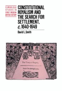 Bokomslag för "Constitutional Royalism and the Search for Settlement, c.1640–1649"
