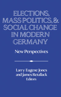 Elections, Mass Politics and Social Change in Modern Germany