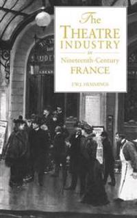 Bokomslag for "The Theatre Industry in Nineteenth-Century France"