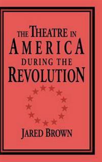 Bokomslag för "The Theatre in America during the Revolution"