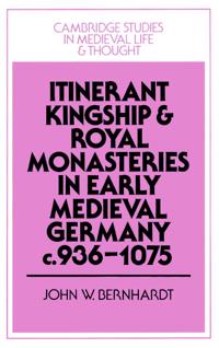 Bokomslag för "Itinerant Kingship and Royal Monasteries in Early Medieval Germany, c.936–1075"