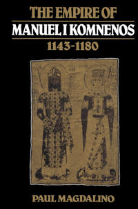 Bokomslag för "The Empire of Manuel I Komnenos, 1143–1180"