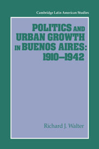 Bokomslag för "Politics and Urban Growth in Buenos Aires, 1910–1942"