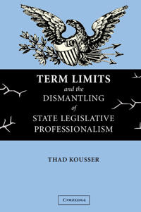 Bokomslag för "Term Limits and the Dismantling of State Legislative Professionalism"