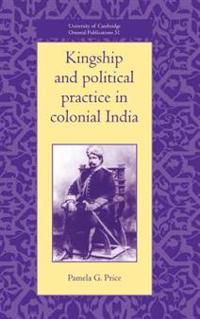 Bokomslag för "Kingship and Political Practice in Colonial India"