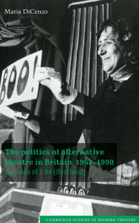 The Politics of Alternative Theatre in Britain, 1968–1990