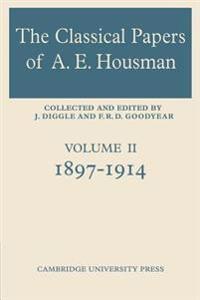 The Classical Papers of A. E. Housman: Volume 2, 1897–1914